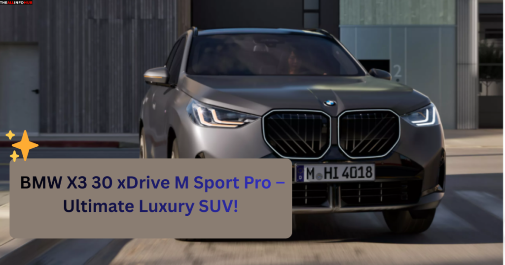 bmw x3 30 xdrive m sport pro लॉन्च — लग्ज़री, पावर और टेक्नोलॉजी का नया बादशाह! (1)